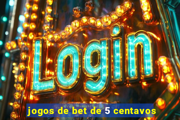 jogos de bet de 5 centavos